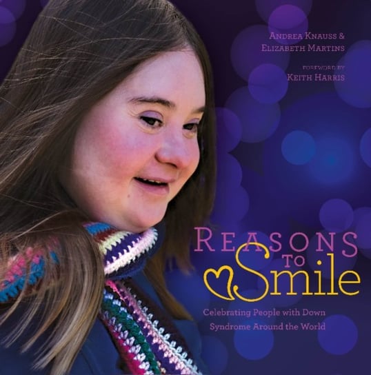 Reasons to Smile, 2nd Edition: Celebrating People with Down Syndrome around the World Schiffer Publishing Ltd