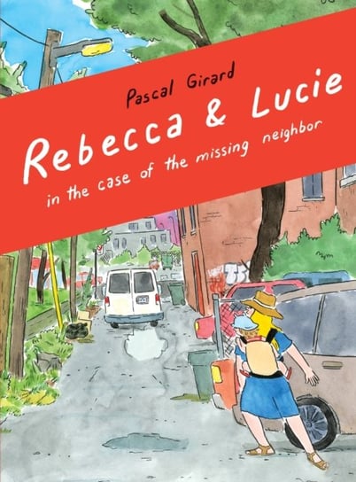 Rebecca & Lucie in the Case of the Missing Neighbor Girard Pascal