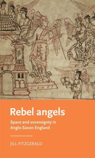 Rebel Angels: Space and Sovereignty in Anglo-Saxon England Jill Fitzgerald