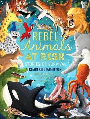 Rebel Animals At-Risk: Stories of Survival Hamilton Kimberlie