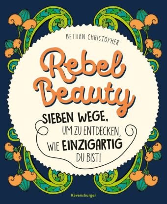 Rebel Beauty - Entdecke sieben Wege, um zu erfahren, wie einzigartig du bist! Ravensburger Verlag