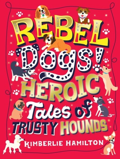 Rebel Dogs! Heroic Tales of Trusty Hounds Hamilton Kimberlie