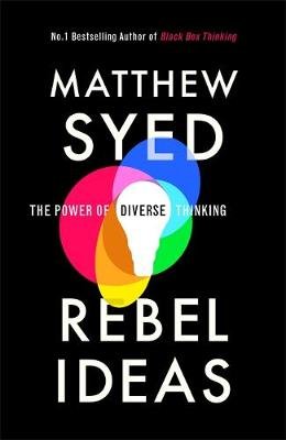 Rebel Ideas: The Power of Diverse Thinking Syed Matthew