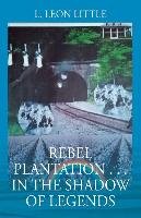 Rebel Plantation . . . in the Shadow of Legends Little Leon L.