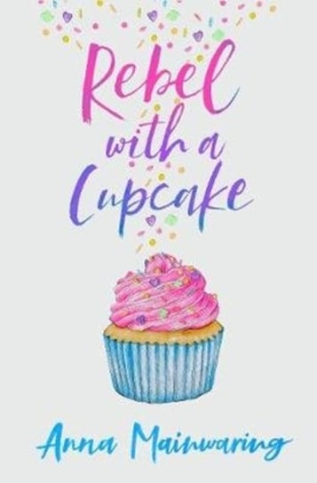 Rebel with a Cupcake Anna Mainwaring