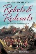 Rebels and Redcoats: The American Revolutionary War Bicheno Hugh