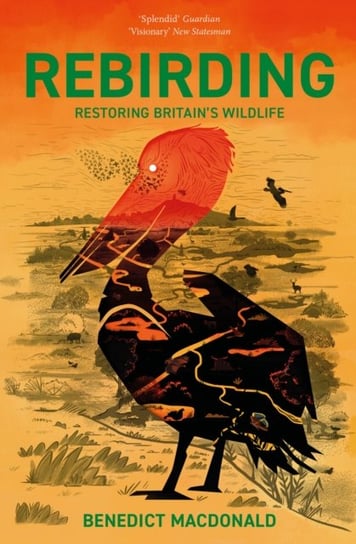 Rebirding: Restoring Britains Wildlife Macdonald Benedict