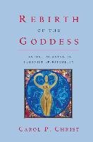 Rebirth of the Goddess: Finding Meaning in Feminist Spirituality Christ Carol P.