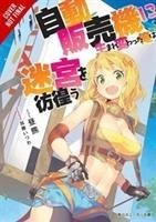 Reborn as a Vending Machine, I Now Wander the Dungeon, Vol. 1 (light novel) Hirukuma