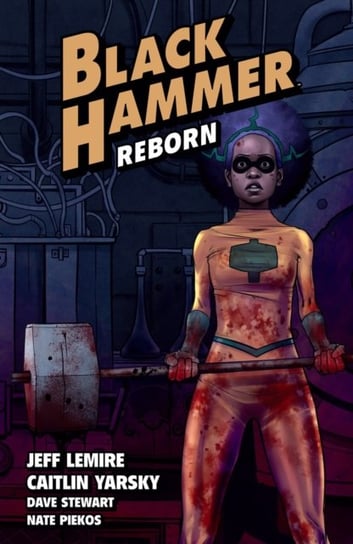 Reborn Part One. Black Hammer. Volume 5 Lemire Jeff