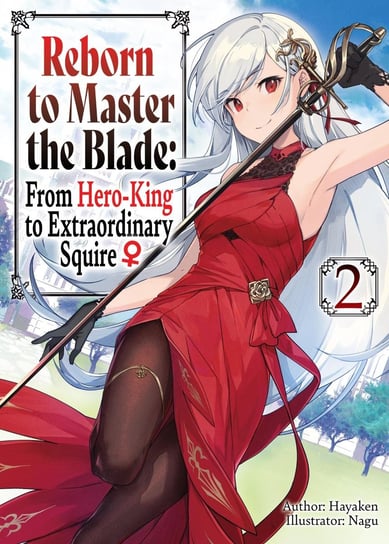 Reborn to Master the Blade: From Hero-King to Extraordinary Squire ♀ Volume 2 Hayaken