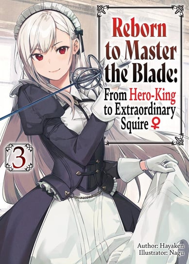 Reborn to Master the Blade: From Hero-King to Extraordinary Squire ♀ Volume 3 Hayaken