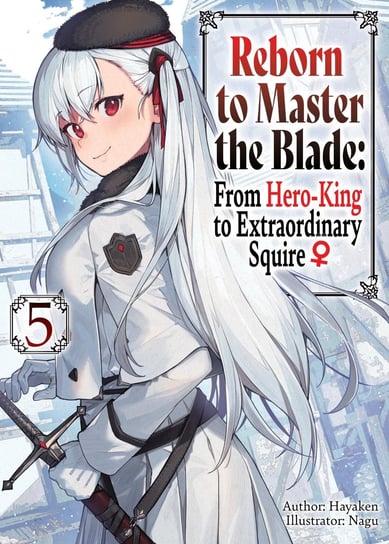Reborn to Master the Blade: From Hero-King to Extraordinary Squire. Volume 5 Hayaken