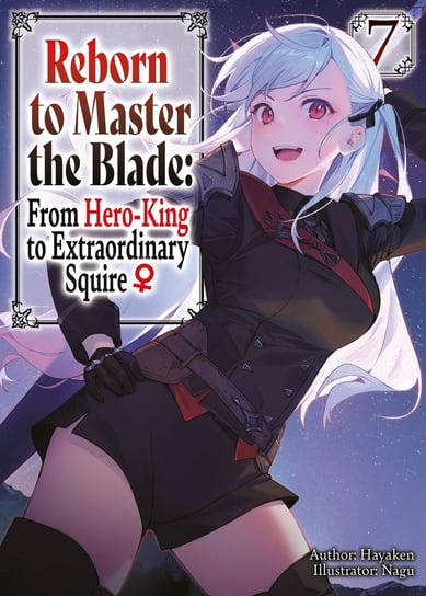 Reborn to Master the Blade. From Hero-King to Extraordinary Squire. Volume 7 Hayaken