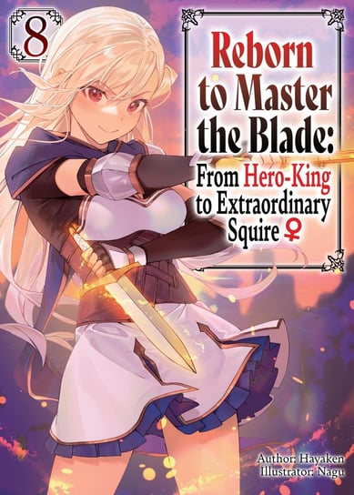Reborn to Master the Blade: From Hero-King to Extraordinary Squire. Volume 8 Hayaken
