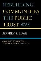 Rebuilding Communities the Public Trust Way Lowe Jeffrey S.