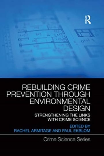 Rebuilding Crime Prevention Through Environmental Design. Strengthening the Links with Crime Science Opracowanie zbiorowe