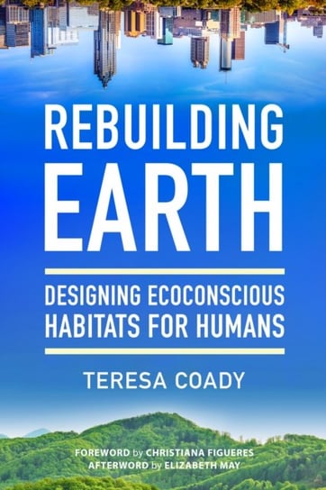 Rebuilding Earth: Designing Ecoconscious Habitats for Humans Teresa Coady