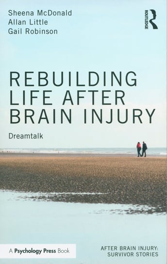 Rebuilding Life after Brain Injury McDonald Sheena, Little Allan, Robinson Gail