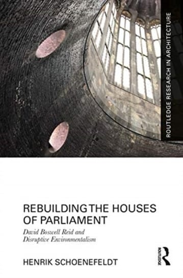 Rebuilding the Houses of Parliament: David Boswell Reid and Disruptive Environmentalism Opracowanie zbiorowe