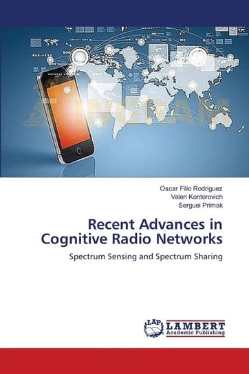 Recent Advances in Cognitive Radio Networks Filio Rodriguez Oscar
