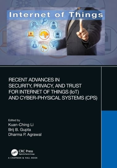 Recent Advances in Security, Privacy, and Trust for Internet of Things (IoT) and Cyber-Physical Systems (CPS) Opracowanie zbiorowe