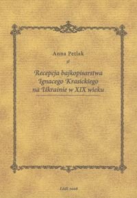 Recepcja bajkopisarstwa Ignacego Krasickiego na Ukrainie w XIX wieku Petlak Anna