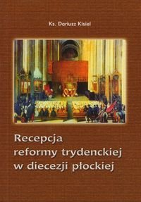 Recepcja reformy trydenckiej w diecezji płockiej Kisiel Dariusz