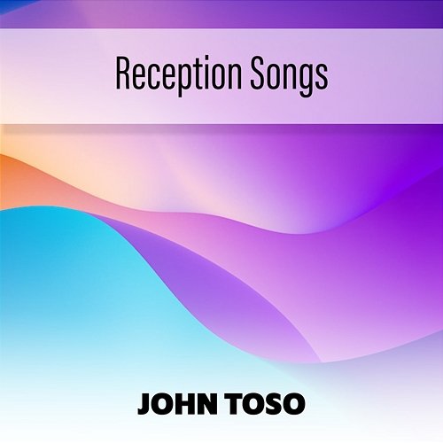 Reception Songs John Toso