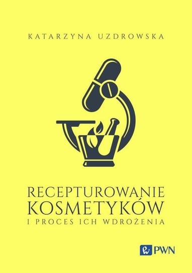 Recepturowanie kosmetyków i proces ich wdrożenia Katarzyna Uzdrowska