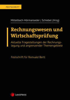 Rechnungswesen und Wirtschaftsprüfung - Festschrift für Romuald Bertl LexisNexis Österreich