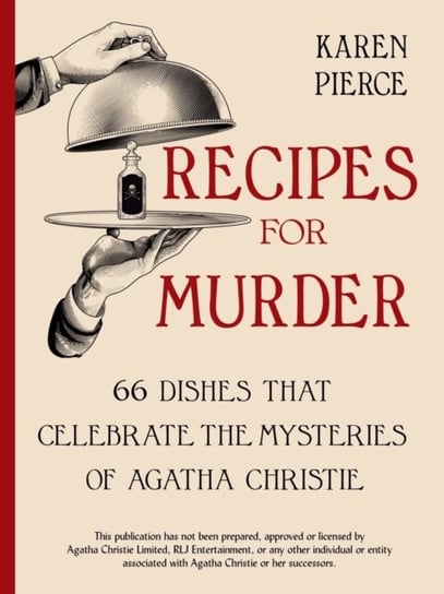 Recipes for Murder: 66 Dishes That Celebrate the Mysteries of Agatha Christie Karen Pierce