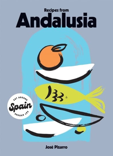 Recipes from Andalusia Jose Pizarro