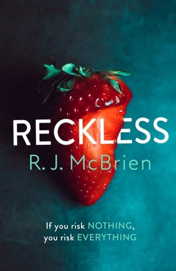 Reckless: If you risk nothing, you risk everything R.J. McBrien