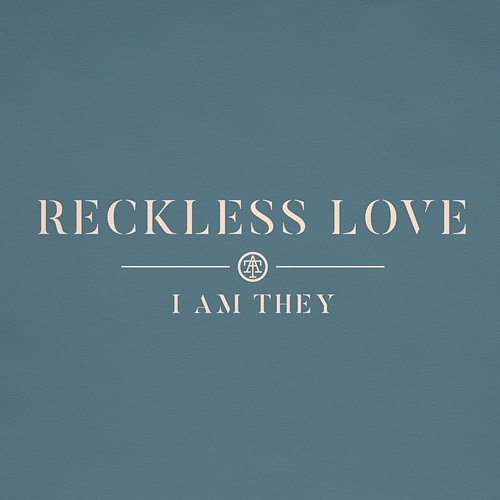 Reckless Love I Am They