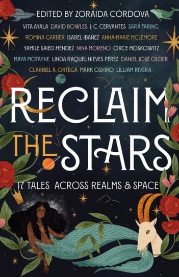 Reclaim the Stars. 17 Tales Across Realms & Space Zoraida Cordova
