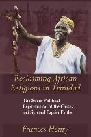 Reclaiming African Religions in Trinidad Henry Frances