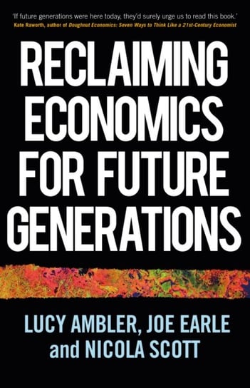 Reclaiming Economics for Future Generations Opracowanie zbiorowe