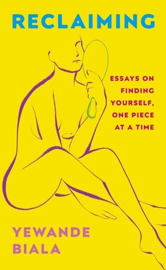 Reclaiming: Essays on finding yourself one piece at a time 'Yewande offers piercing honesty... a must-read book for anyone who has been on social media.'- The Skinny Yewande Biala