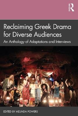 Reclaiming Greek Drama for Diverse Audiences: An Anthology of Adaptations and Interviews Taylor & Francis Ltd.