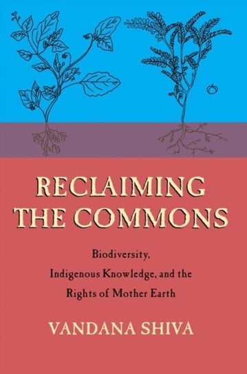 Reclaiming the Commons: Biodiversity, Traditional Knowledge, and the Rights of Mother Earth Shiva Vandana