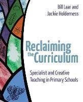 Reclaiming the Curriculum: Specialist and Creative Teaching in Primary Schools Jackie Holderness