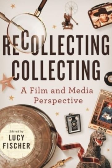 Recollecting Collecting: A Film and Media Perspective Wayne State University Press