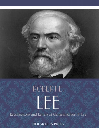 Recollections and Letters of General Robert E. Lee Lee Robert Edward