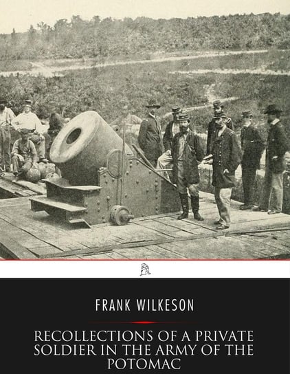 Recollections of A Private Soldier in the Army of the Potomac - ebook epub Frank Wilkeson