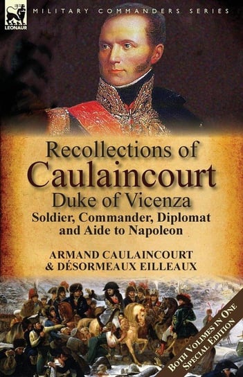 Recollections of Caulaincourt, Duke of Vicenza Caulaincourt Armand-Augustin-Louis