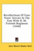 Recollections of Four Years' Service in the East with H. M. Fortieth Regiment (1846) Neill John Martin Bladen