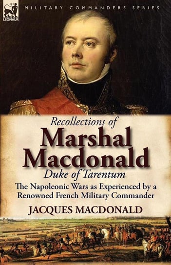Recollections of Marshal MacDonald, Duke of Tarentum Macdonald Jacques