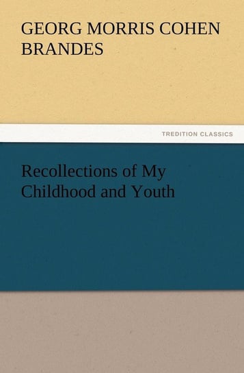 Recollections of My Childhood and Youth Brandes Georg Morris Cohen