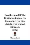 Recollections of the British Institution for Promoting the Fine Arts in the United Kingdom (1860) Smith Thomas